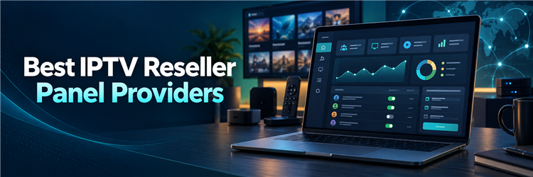 Best IPTV reseller panel providers dashboard comparison