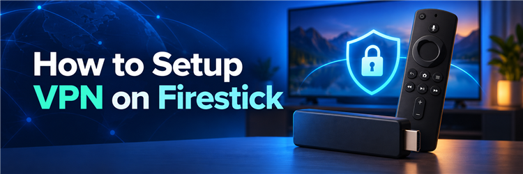 How to Setup VPN on Firestick (Step-by-Step Guide)